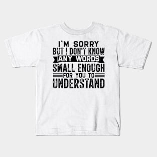 I'm sorry but I don't know any words small enough for to understand Kids T-Shirt